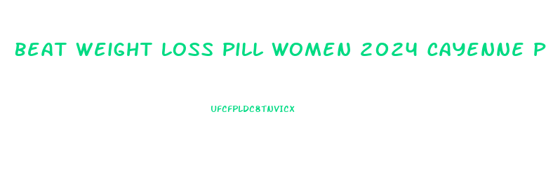 Beat Weight Loss Pill Women 2024 Cayenne Pepper