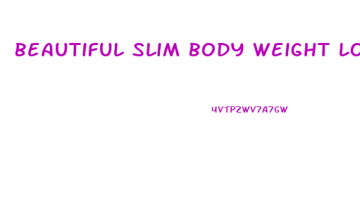 Beautiful Slim Body Weight Loss Pills