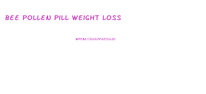 Bee Pollen Pill Weight Loss