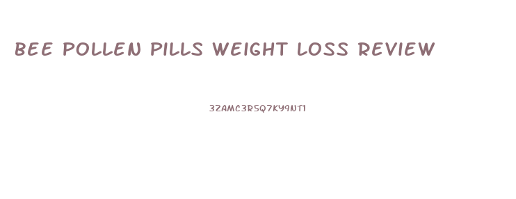 Bee Pollen Pills Weight Loss Review