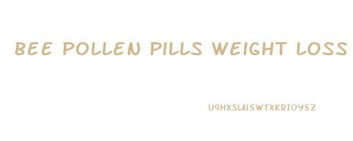 Bee Pollen Pills Weight Loss Review