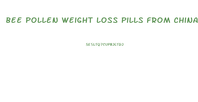 Bee Pollen Weight Loss Pills From China