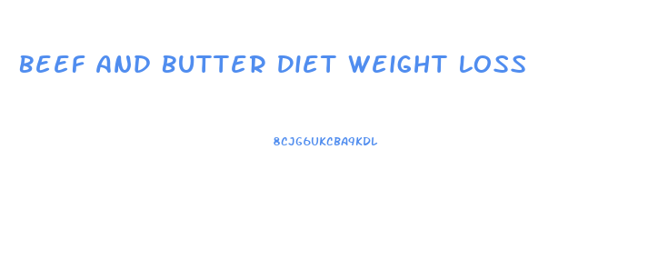 Beef And Butter Diet Weight Loss
