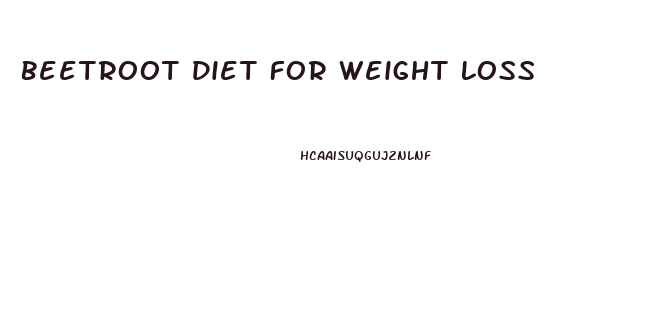 Beetroot Diet For Weight Loss