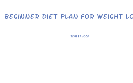 Beginner Diet Plan For Weight Loss For Male