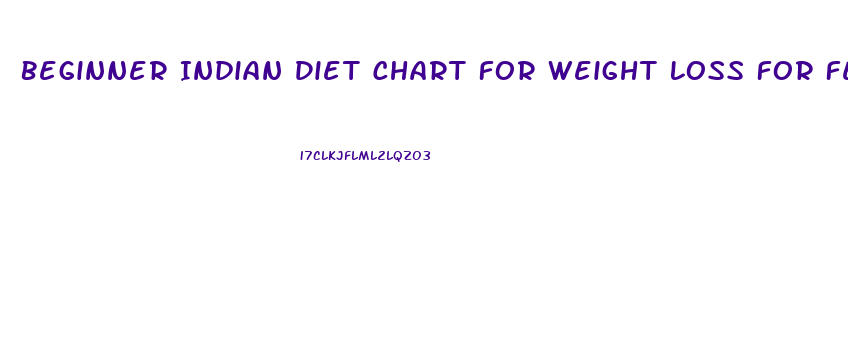 Beginner Indian Diet Chart For Weight Loss For Female