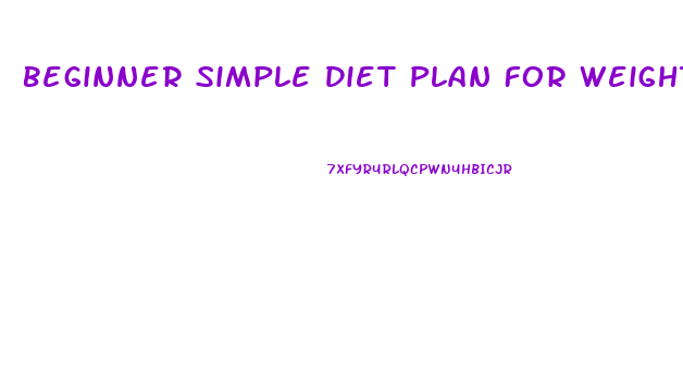 Beginner Simple Diet Plan For Weight Loss