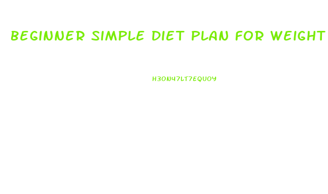 Beginner Simple Diet Plan For Weight Loss