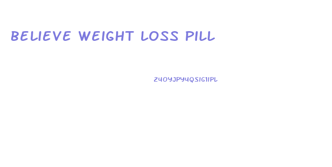 Believe Weight Loss Pill