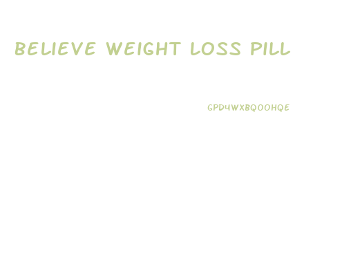 Believe Weight Loss Pill