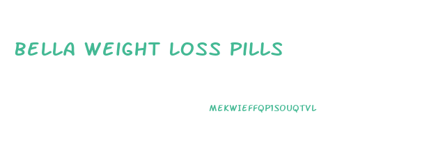 Bella Weight Loss Pills