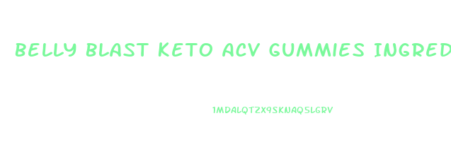 Belly Blast Keto Acv Gummies Ingredients