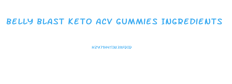 Belly Blast Keto Acv Gummies Ingredients