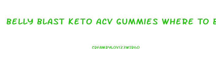 Belly Blast Keto Acv Gummies Where To Buy