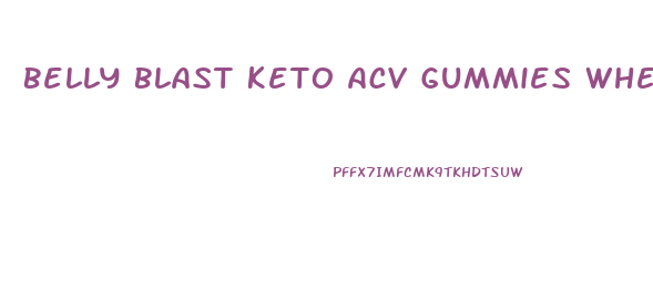 Belly Blast Keto Acv Gummies Where To Buy