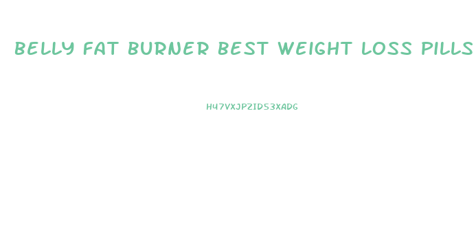 Belly Fat Burner Best Weight Loss Pills 2024