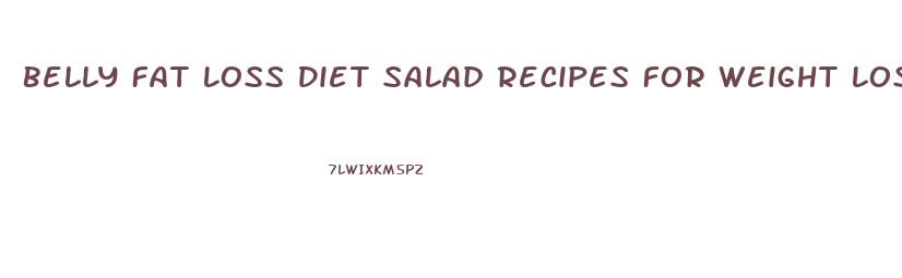 Belly Fat Loss Diet Salad Recipes For Weight Loss