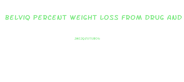 Belviq Percent Weight Loss From Drug And Diet