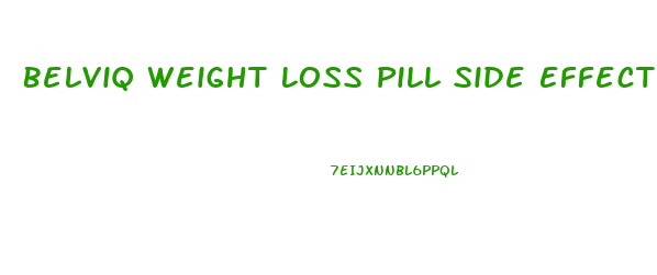 Belviq Weight Loss Pill Side Effects