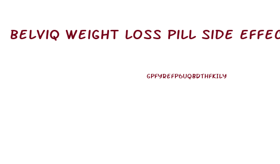 Belviq Weight Loss Pill Side Effects