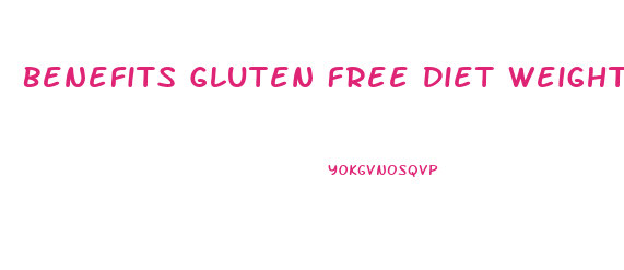 Benefits Gluten Free Diet Weight Loss