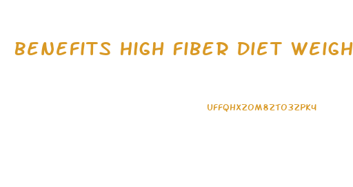 Benefits High Fiber Diet Weight Loss