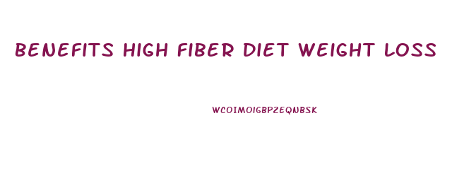 Benefits High Fiber Diet Weight Loss