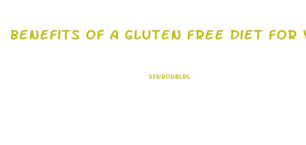 Benefits Of A Gluten Free Diet For Weight Loss