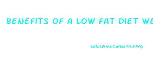 Benefits Of A Low Fat Diet Weight Loss