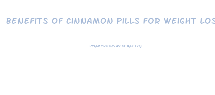 Benefits Of Cinnamon Pills For Weight Loss