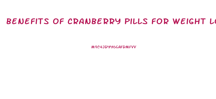 Benefits Of Cranberry Pills For Weight Loss