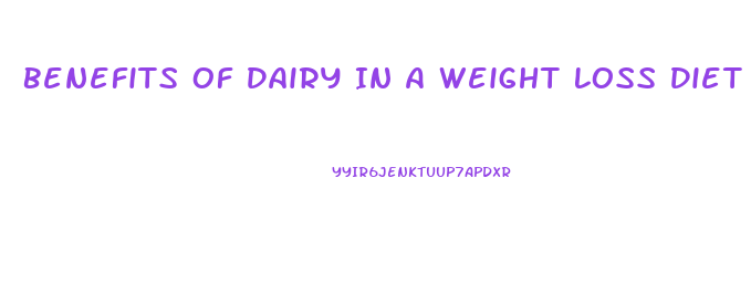 Benefits Of Dairy In A Weight Loss Diet