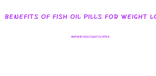 Benefits Of Fish Oil Pills For Weight Loss