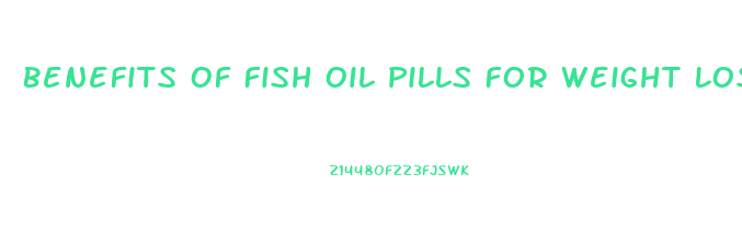 Benefits Of Fish Oil Pills For Weight Loss