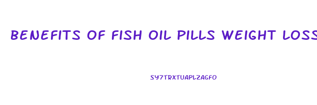 Benefits Of Fish Oil Pills Weight Loss