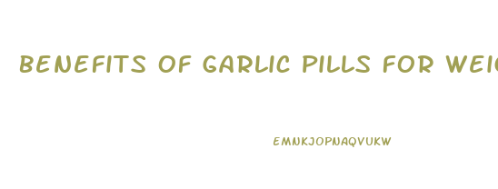 Benefits Of Garlic Pills For Weight Loss