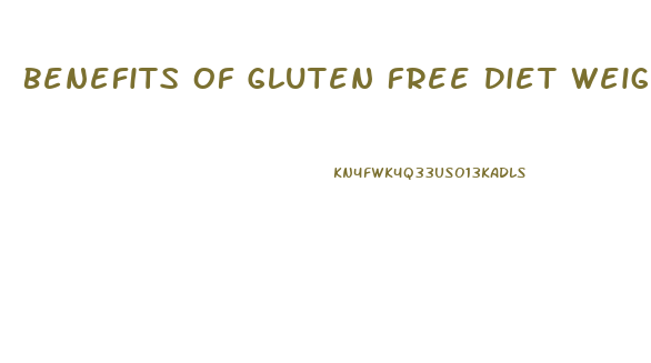 Benefits Of Gluten Free Diet Weight Loss