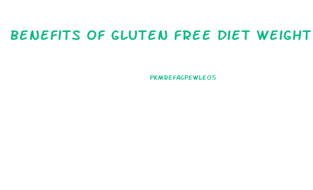 Benefits Of Gluten Free Diet Weight Loss