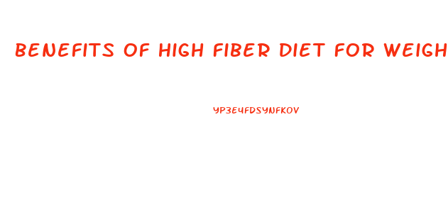 Benefits Of High Fiber Diet For Weight Loss