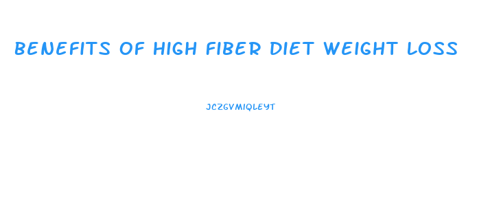 Benefits Of High Fiber Diet Weight Loss