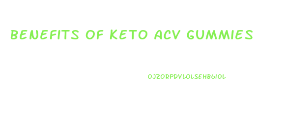 Benefits Of Keto Acv Gummies