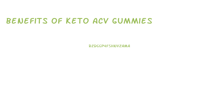 Benefits Of Keto Acv Gummies