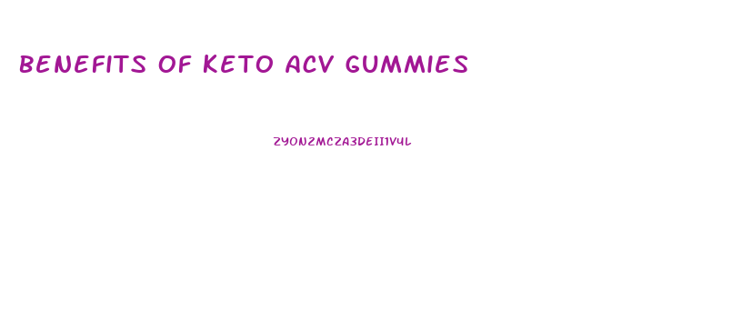 Benefits Of Keto Acv Gummies