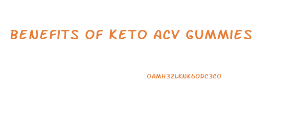 Benefits Of Keto Acv Gummies