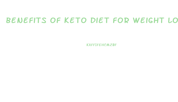 Benefits Of Keto Diet For Weight Loss