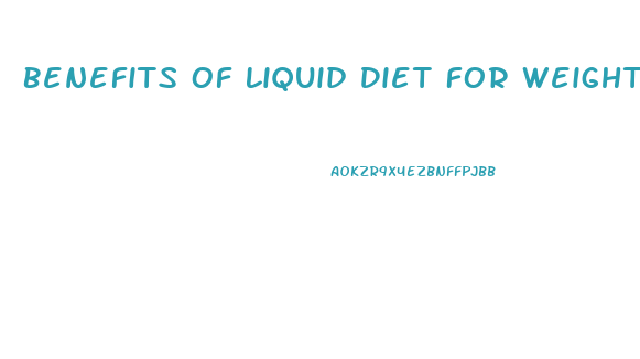 Benefits Of Liquid Diet For Weight Loss