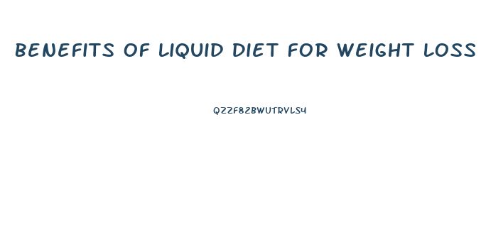 Benefits Of Liquid Diet For Weight Loss