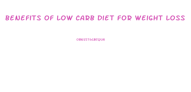 Benefits Of Low Carb Diet For Weight Loss