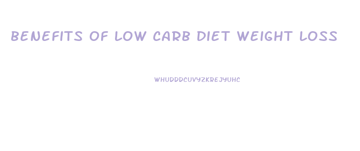 Benefits Of Low Carb Diet Weight Loss