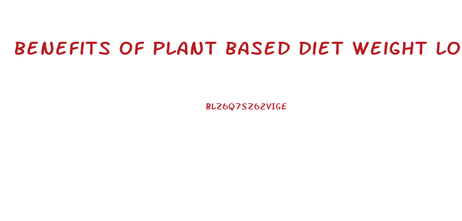 Benefits Of Plant Based Diet Weight Loss